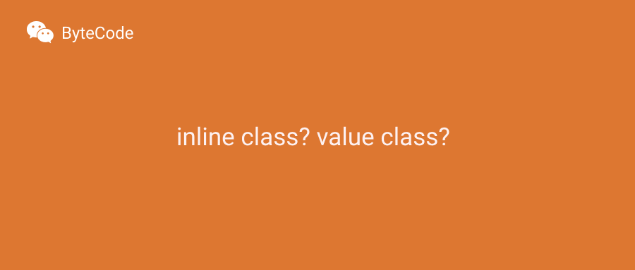 Kotlin 宣布一个重磅特性 value class
